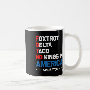 Foxtrot Delta Taco No King in America seit 1776 4 Kaffeetasse