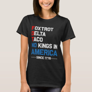 Foxtrot Delta Taco No King in America seit 1776 4 T-Shirt