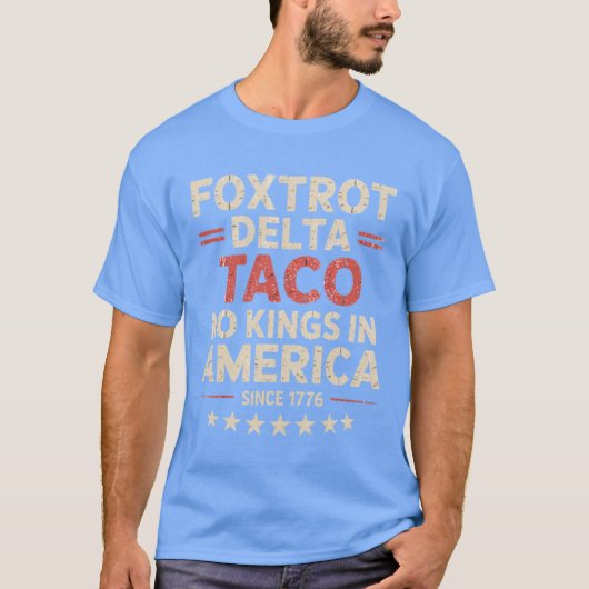 Foxtrot Delta Taco No King in America seit 1776 4 T-Shirt (Vorderseite)