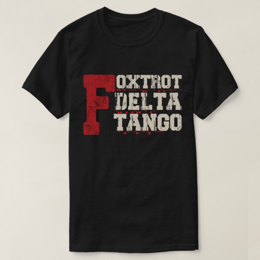 Foxtrot Delta Tango: Ein lustiger Militärcode T-Shirt (Design vorne)