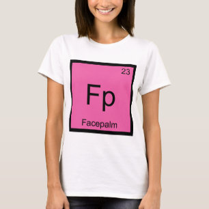 Fp - Facepalm Chemistry Element Symbol Meme T-Shir T-Shirt