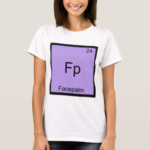 Fp - Facepalm Funny Element Meme Chemistry T-Shirt