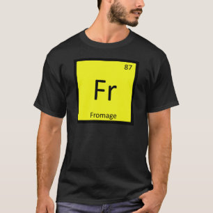 Fr - Fromage Chemistry Periodisches Tabellensymbol T-Shirt