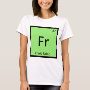 Fr - Fruchtsalat Appetizer Chemie Symbol T-Shirt