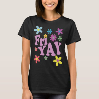 Fr-Yay! Happy Friday Lover Funny Teacher TGIF Fri T-Shirt