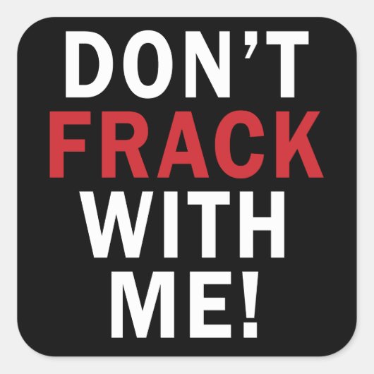 Frack nicht mit mir! - Aufkleber auf dem Platz (6/ (Vorderseite)