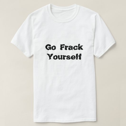 Fracking Frack sich selbst was Fracking T-Shirt (Design vorne)
