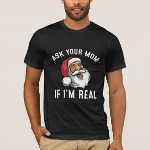 Frag deine Mama, wenn ich echte Weihnachten bin T-Shirt