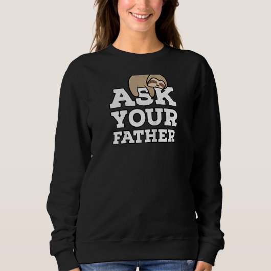 Frag deinen Vater Funny Sloth Mama Ehefrau Muttert Sweatshirt (Vorderseite)