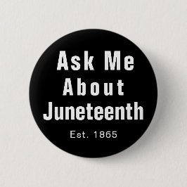 Frag Me About Juneteenth Schwarz-weiß Button
