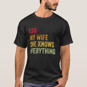 Frag Meine Frau Sie Weiß Alles Lustig Süße Ehefrau T-Shirt