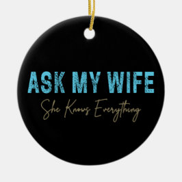 Frag meiner Ehefrau, sie weiß alles Funny Sprichwo Keramik Ornament
