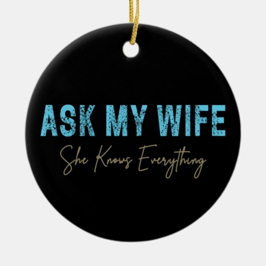 Frag meiner Ehefrau, sie weiß alles Funny Sprichwo Keramik Ornament (Vorne)