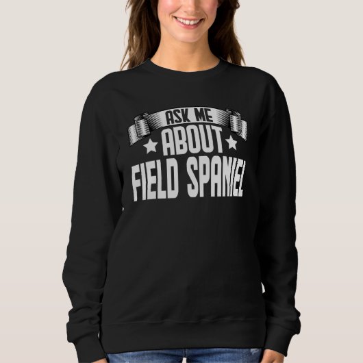 Frag mich nach Field Spaniel  Field Spaniel Hund Sweatshirt (Vorderseite)