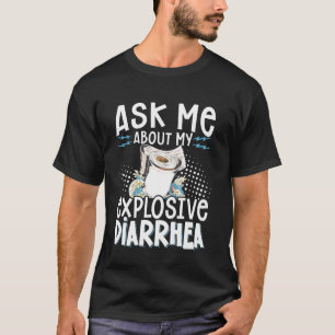 Frag mich nach meinem explosiven Durchfall T-Shirt