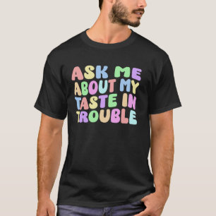 Frag mich nach meinem Geschmack für Ärger Lustiger T-Shirt