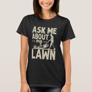 Frag mich nach meinem Rasen Rasenmäher Gärtner Gra T-Shirt