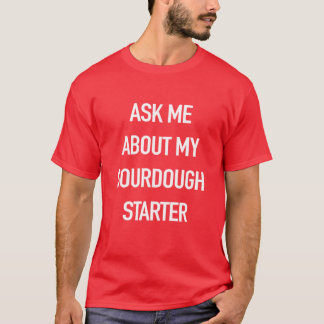 Frag mich nach meinem Sauerteig-Starter Lustig für T-Shirt