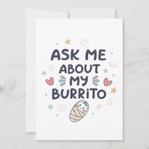 Frag mich nach meiner Burrito süße Baby Kunst Einladung