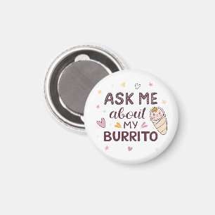 Frag mich nach meiner Burrito Süße Baby Kunst Magnet