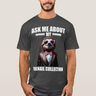 Frag mich nach meiner Fußnagel-Sammlung Peinlicher T-Shirt