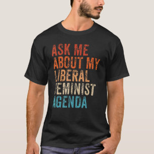 Frag mich nach meiner liberalen feministischen Age T-Shirt