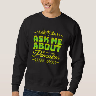 frag mich nach Pfannkuchen Sweatshirt