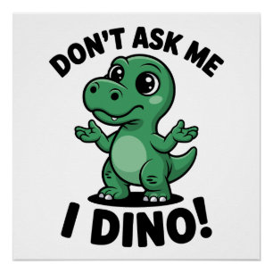 Frag mich nicht, ich Dino! – Süßer Kawaii-Dinosaur Poster
