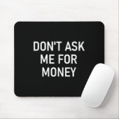 Frag mich nicht nach Geld, Lustig, Witze, Sarkasti Mousepad (Mit Mouse)