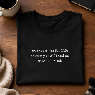 Frag mich nicht um Lebensberatung Katzenliebhaber T-Shirt