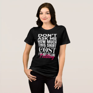 Frag mich nicht, wie viel dieses Hemd beim Einkauf Tri-Blend Shirt
