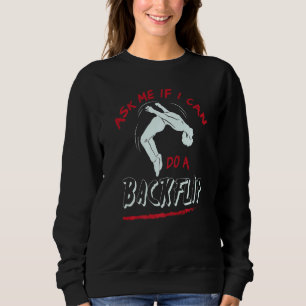 Frag mich, ob ich einen Backflip kann. Ich bin Par Sweatshirt