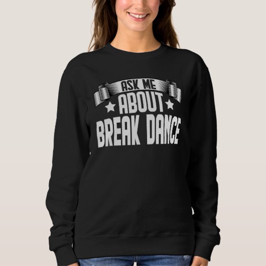 Frag mich über Break Dance Breakdance Breakdancin Sweatshirt (Vorderseite)