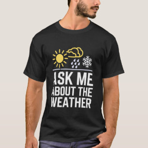 Frag mich über das Wetter Meteorologe Atmosphärisc T-Shirt