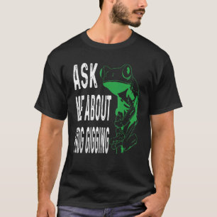Frag mich über Frosch Gigen Frosch Fangen T-Shirt