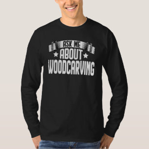 Frag mich über Holzschnitzerei Holzarbeiter Holzsc T-Shirt