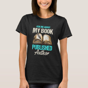 Frag mich über mein Buch Romanschriftsteller Autor T-Shirt