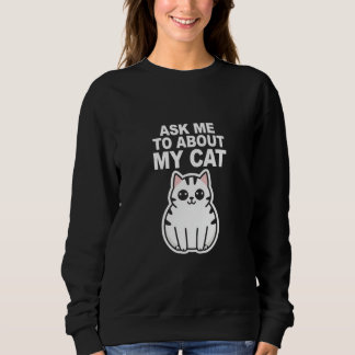 frag mich über meine Katze Sweatshirt