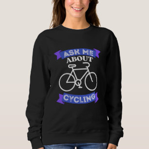frag mich über Radfahren Sweatshirt