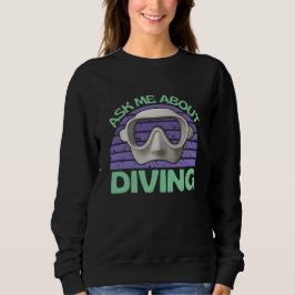Frag mich über Tauchen Sweatshirt