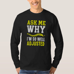 Frag mich, warum ich so gut angepasst bin Chiropra T-Shirt