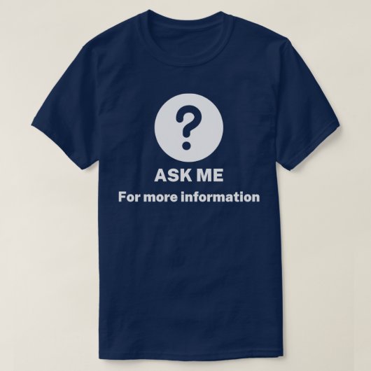 Frag mir alles für weitere Informationen T-Shirt (Design vorne)