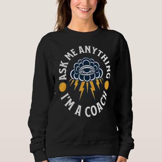 Frag mir alles, was ich bin Coach Bester Coach je Sweatshirt (Vorderseite)