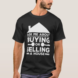 Frag mir, ein Haus zu kaufen oder zu verkaufen T-Shirt