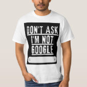 Frag mir nicht, ich bin kein googler T - Shirt (Vorderseite)