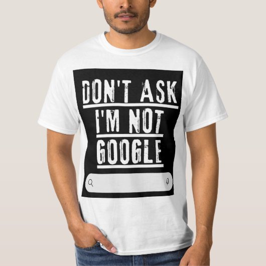 Frag mir nicht, ich bin kein googler T - Shirt (Vorderseite)