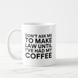 Frag mir nicht, Recht zu schaffen, bis ich meinen Kaffeetasse