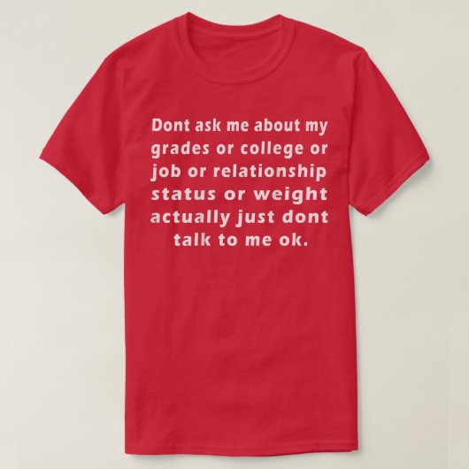 Frag mir nicht über meine Noten, Uni oder Arbeit T-Shirt (Design vorne)