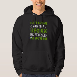 Frag mir nicht, warum ich selbst ein Veganer Frag Hoodie