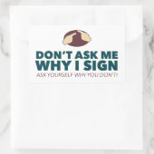 Frag mir nicht, warum ich unterschreibe. Ein ASL-A Rechteckiger Aufkleber (Tasche)
